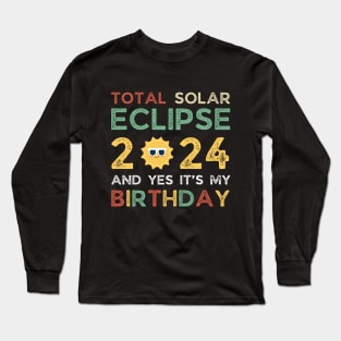 April 8, 2024 Total Solar Eclipse And Yes It’s My Birthday Long Sleeve T-Shirt